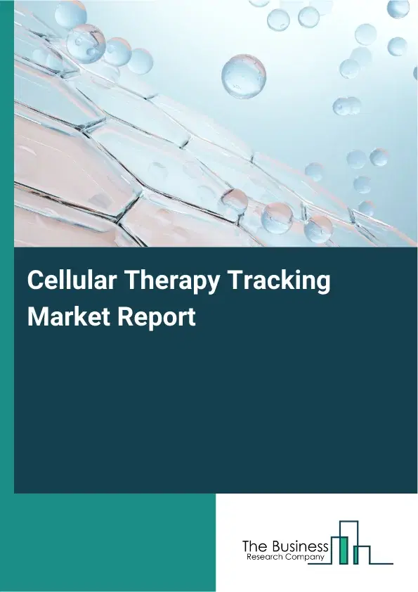 Global Cellular Therapy Tracking Market Report 2026