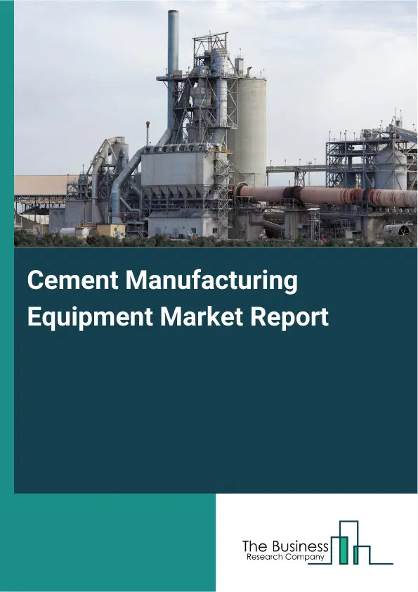 Global Cement Manufacturing Equipment Market Report 2026