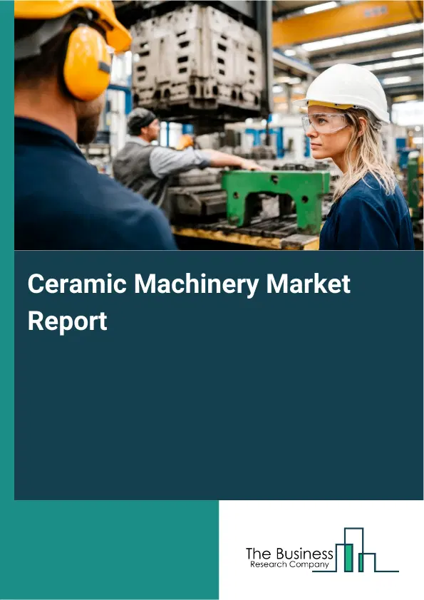 Global Ceramic Machinery Market Report 2026