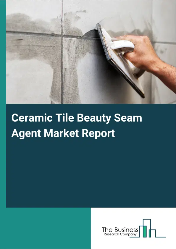Global Ceramic Tile Beauty Seam Agent Market Report 2026