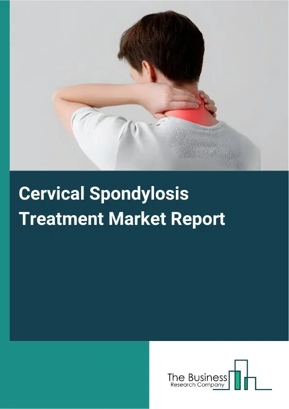 Global Cervical Spondylosis Treatment Market Report 2026
