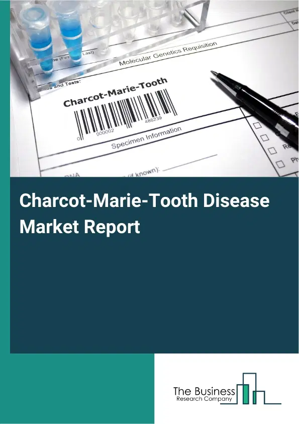 Global Charcot-Marie-Tooth Disease Market Report 2026