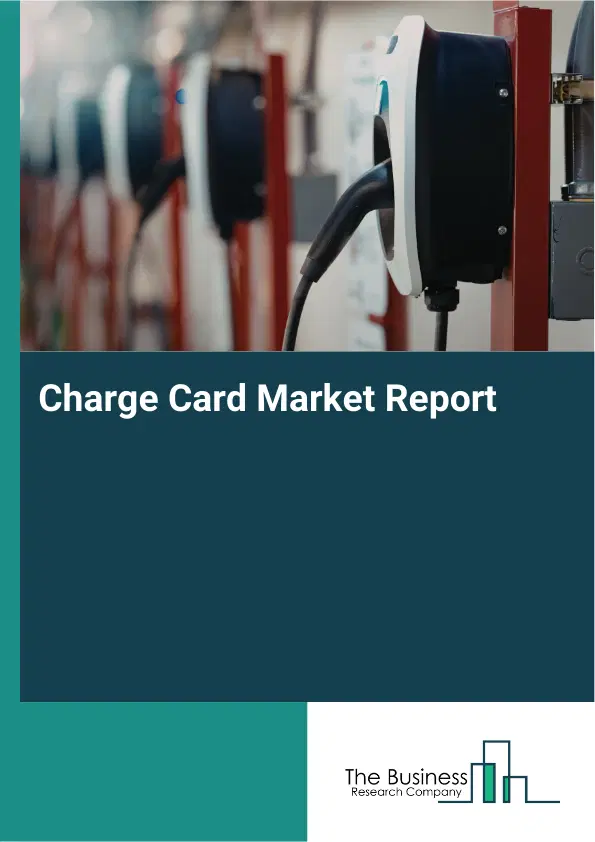 Global Charge Card Market Report 2026