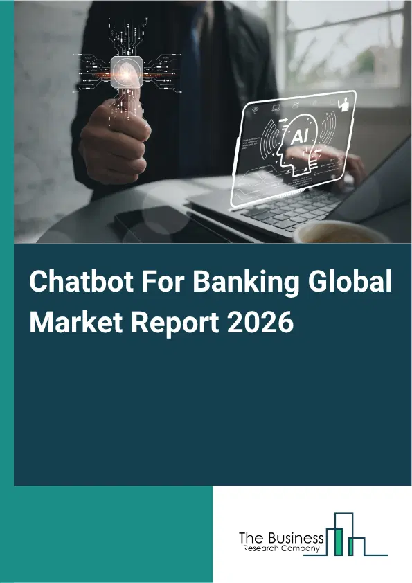 Chatbot For Banking Market Report 2026