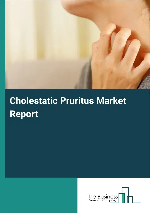 Global Cholestatic Pruritus Market Report 2026
