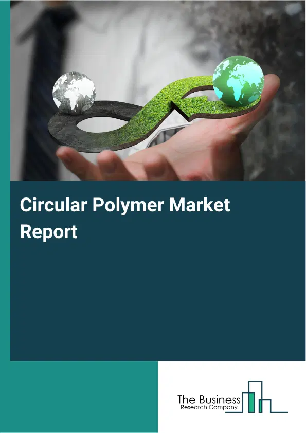 Global Circular Polymer Market Report 2026