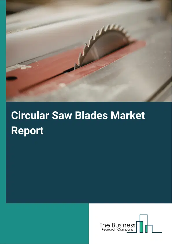 Global Circular Saw Blades Market Report 2026