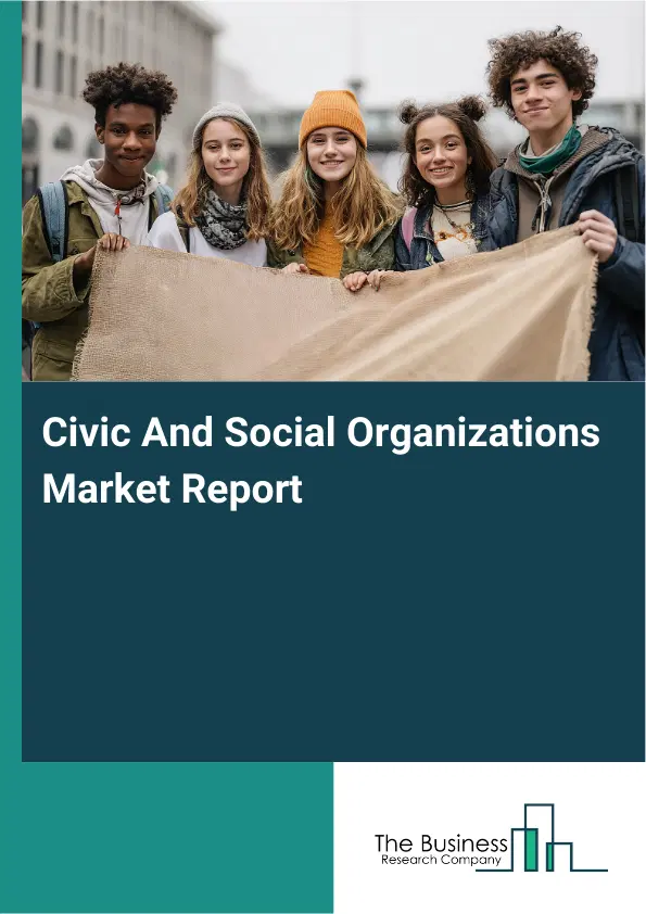 Global Civic And Social Organizations Market Report 2026