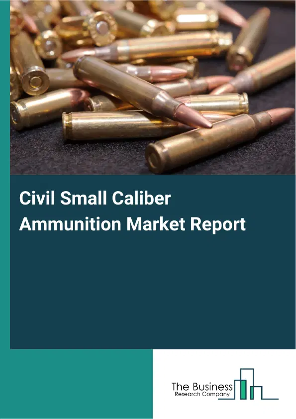 Global Civil Small Caliber Ammunition Market Report 2026