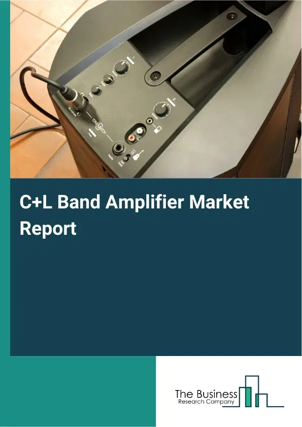 Global C+L Band Amplifier Market Report 2026