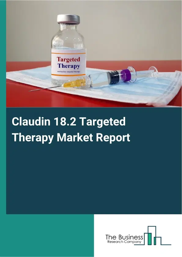 Global Claudin 18.2 Targeted Therapy Market Report 2026