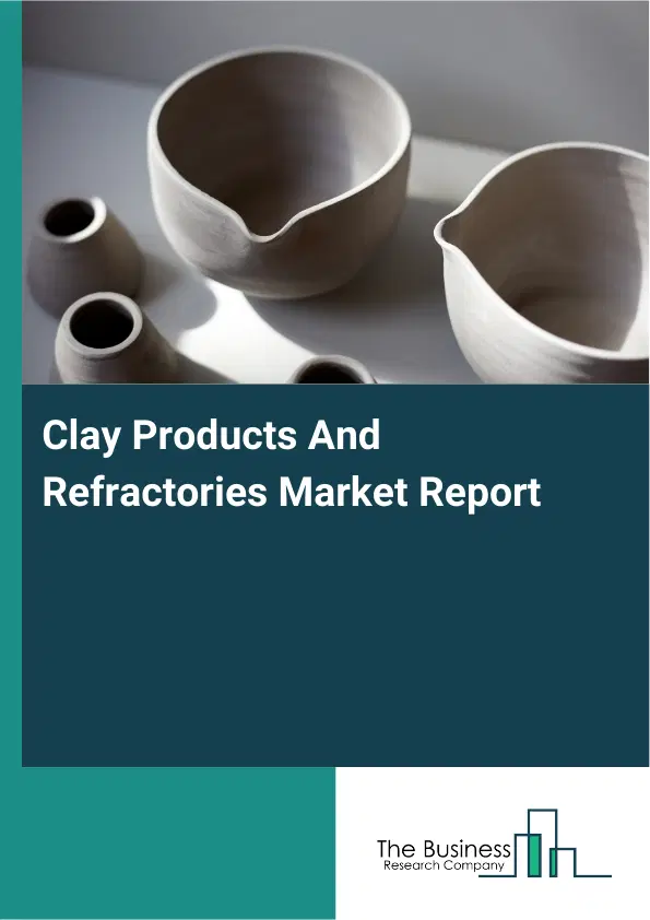 Global Clay Products And Refractories Market Report 2026