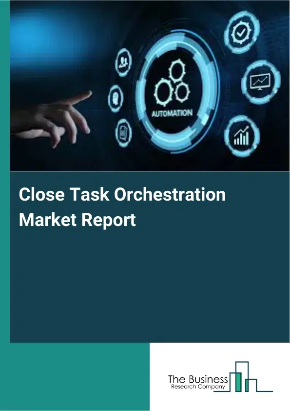 Global Close Task Orchestration Market Report 2026