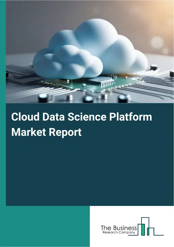 Global Cloud Data Science Platform Market Report 2026