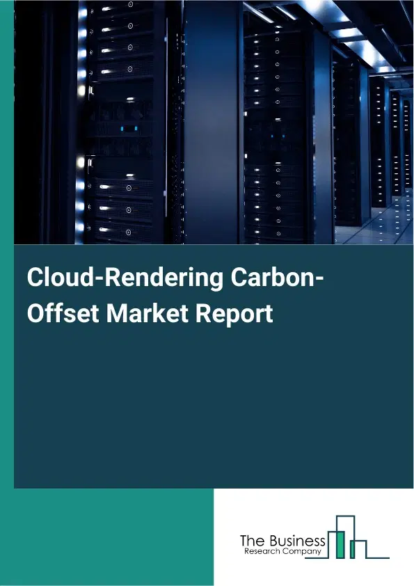 Global Cloud-Rendering Carbon-Offset Market Report 2026