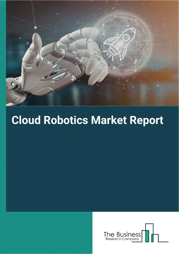Global Cloud Robotics Market Report 2026