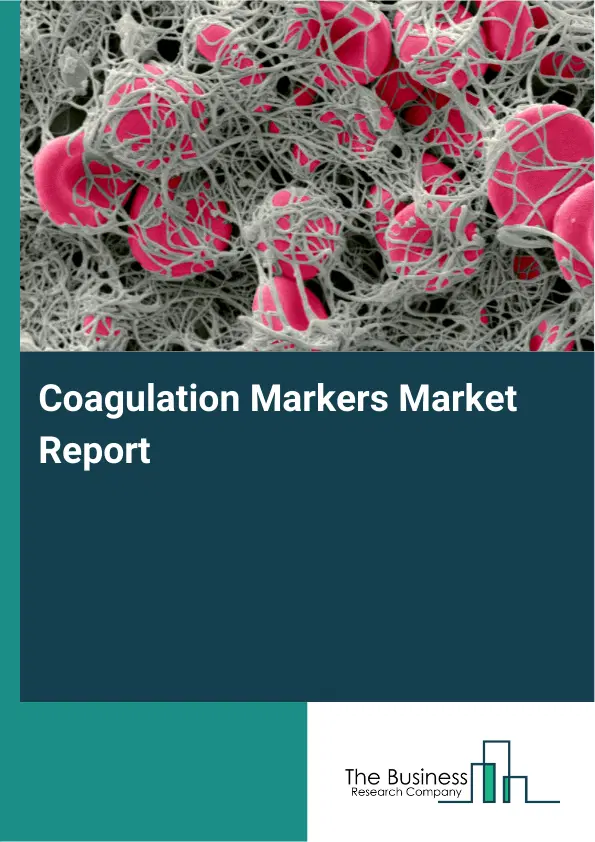 Global Coagulation Markers Market Report 2026
