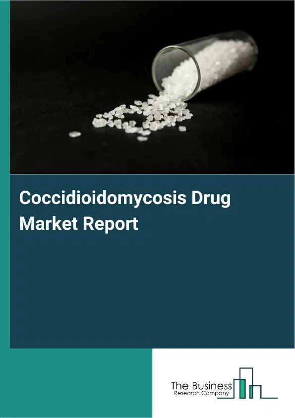Global Coccidioidomycosis Drug Market Report 2026
