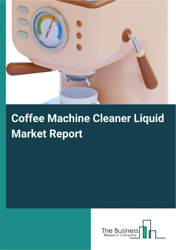 Global Coffee Machine Cleaner Liquid Market Report 2026