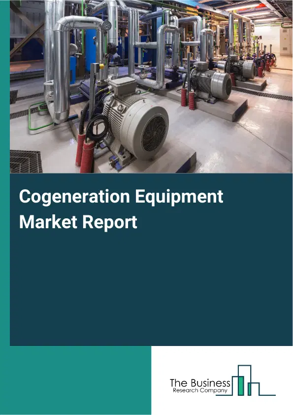 Global Cogeneration Equipment Market Report 2026