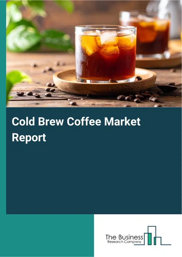Global Cold Brew Coffee Market Report 2026