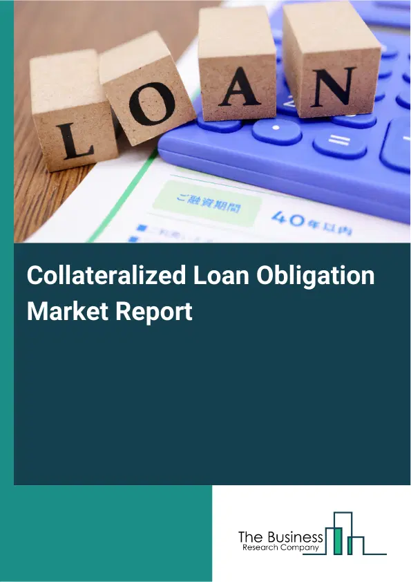 Global Collateralized Loan Obligation Market Report 2026