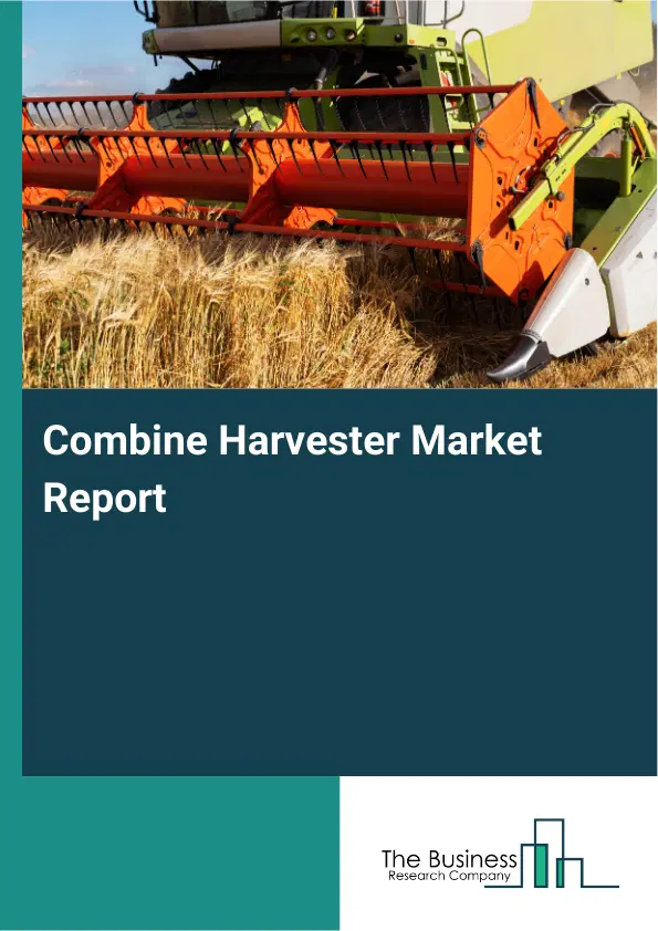 Global Combine Harvester Market Report 2026