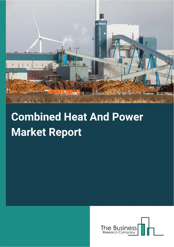 Global Combined Heat And Power Market Report 2026