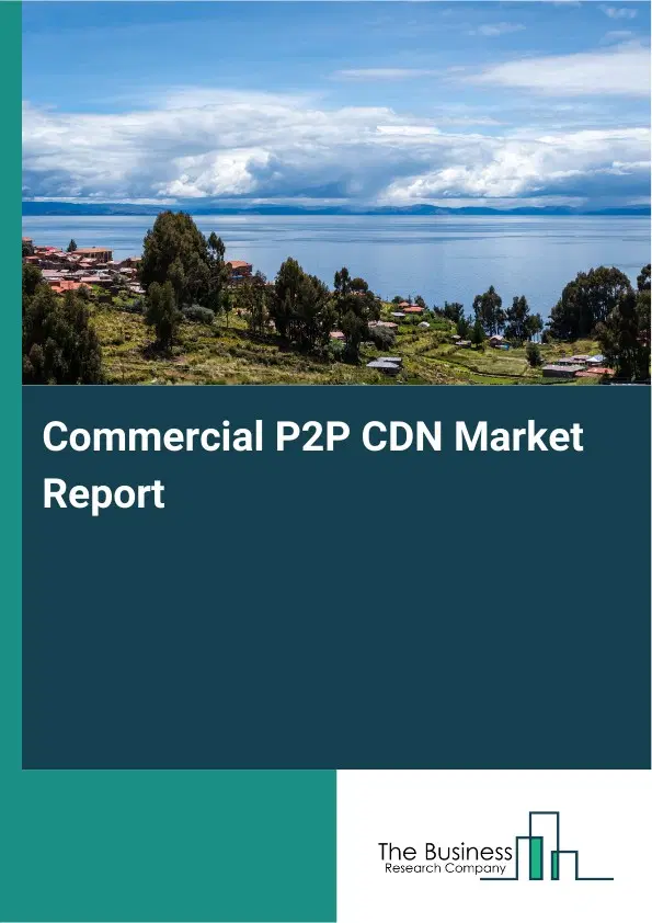 Global Commercial P2P CDN Market Report 2026