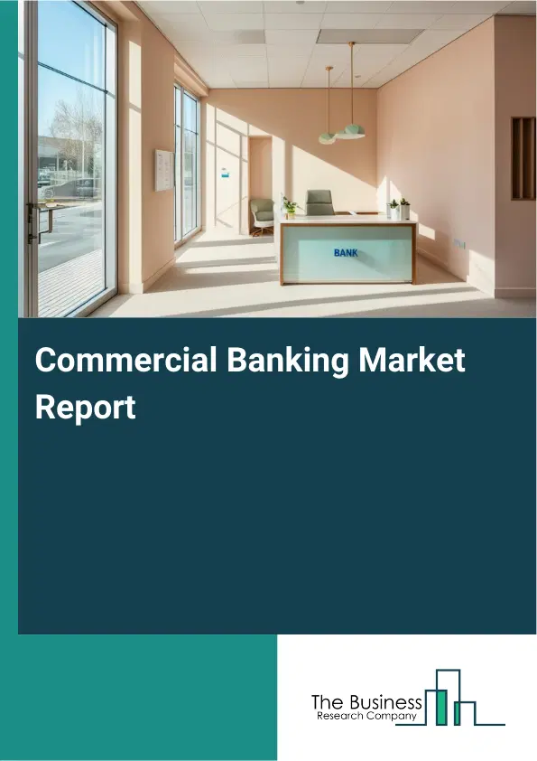 Global Commercial Banking Market Report 2026