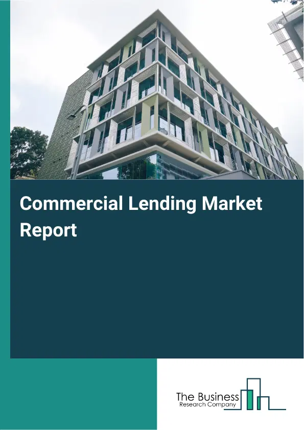 Global Commercial Lending Market Report 2026