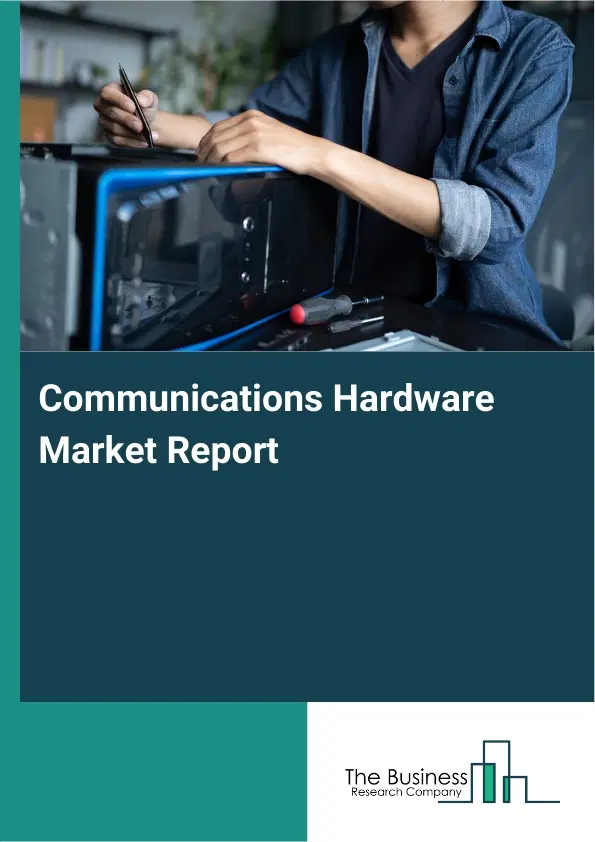 Global Communications Hardware Market Report 2026