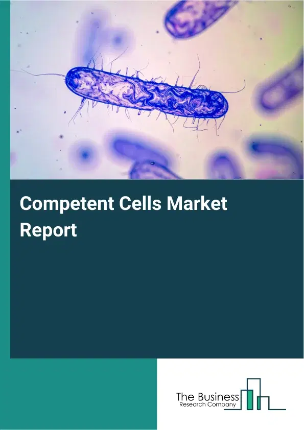 Global Competent Cells Market Report 2026