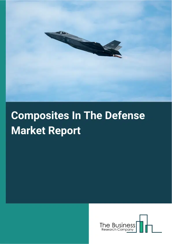 Global Composites In The Defense Market Report 2026