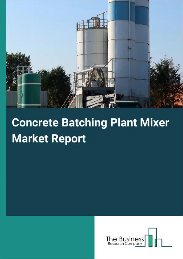 Global Concrete Batching Plant Mixer Market Report 2026