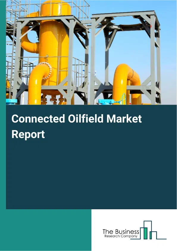 Global Connected Oilfield Market Report 2026