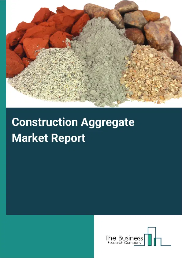 Global Construction Aggregate Market Report 2026