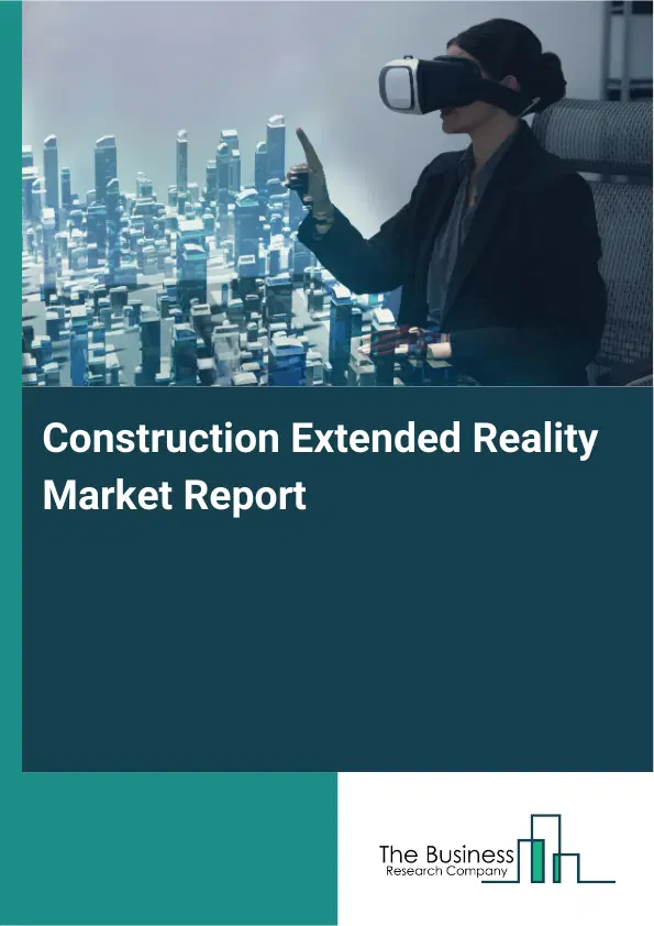 Global Construction Extended Reality Market Report 2026