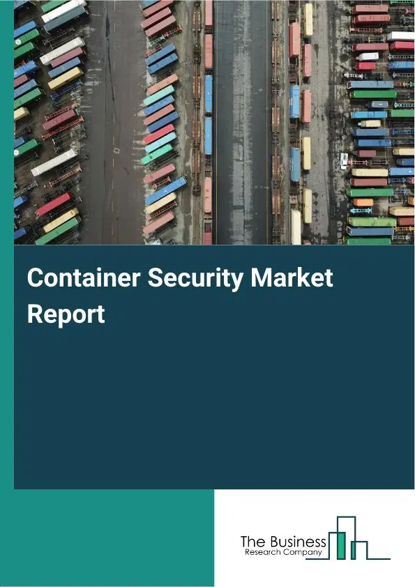 Global Container Security Market Report 2026
