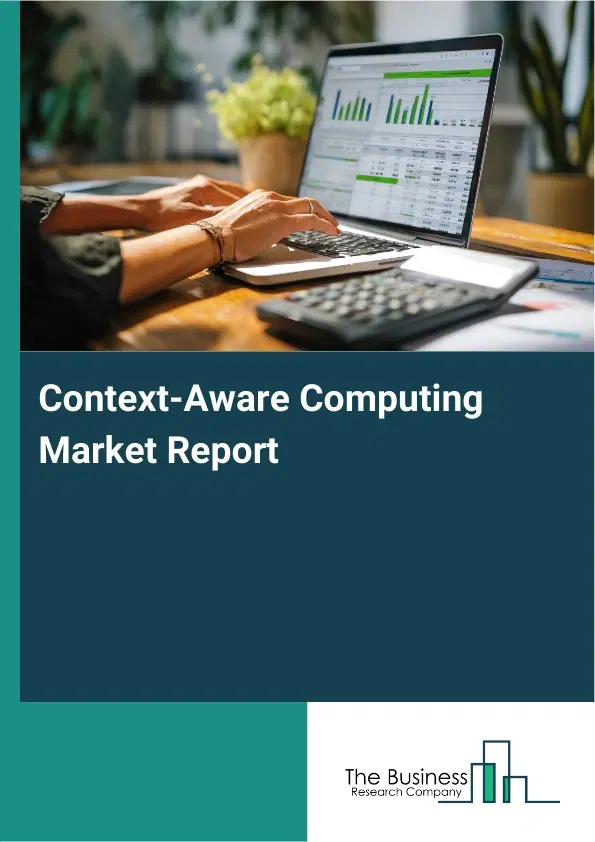 Global Context-Aware Computing Market Report 2026