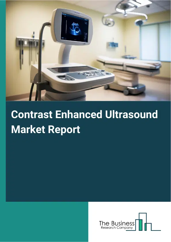 Global Contrast Enhanced Ultrasound Market Report 2026