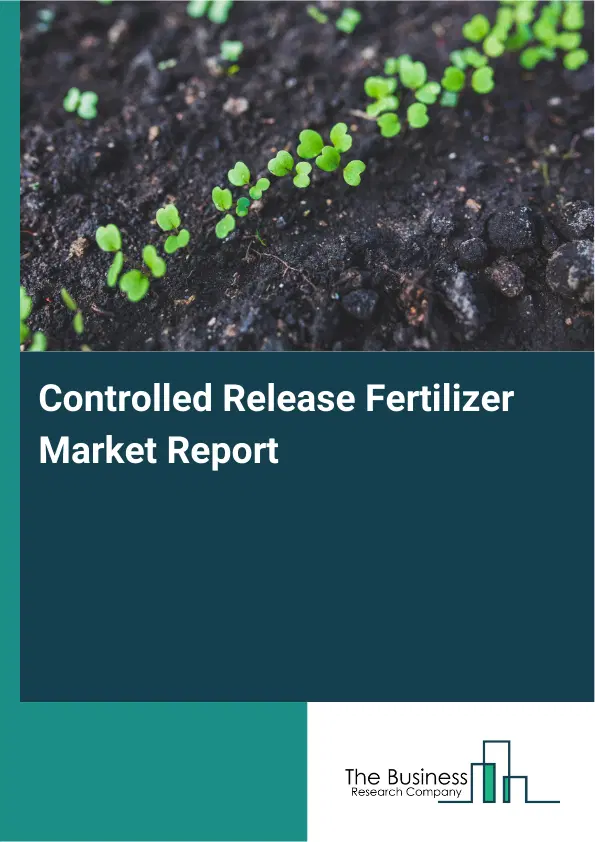 Global Controlled Release Fertilizer Market Report 2026