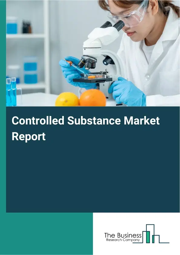 Global Controlled Substance Market Report 2026