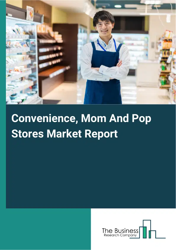 Global Convenience, Mom And Pop Stores Market Report 2026