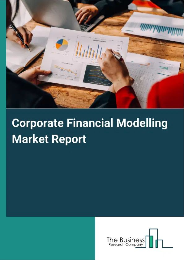 Global Corporate Financial Modelling Market Report 2026