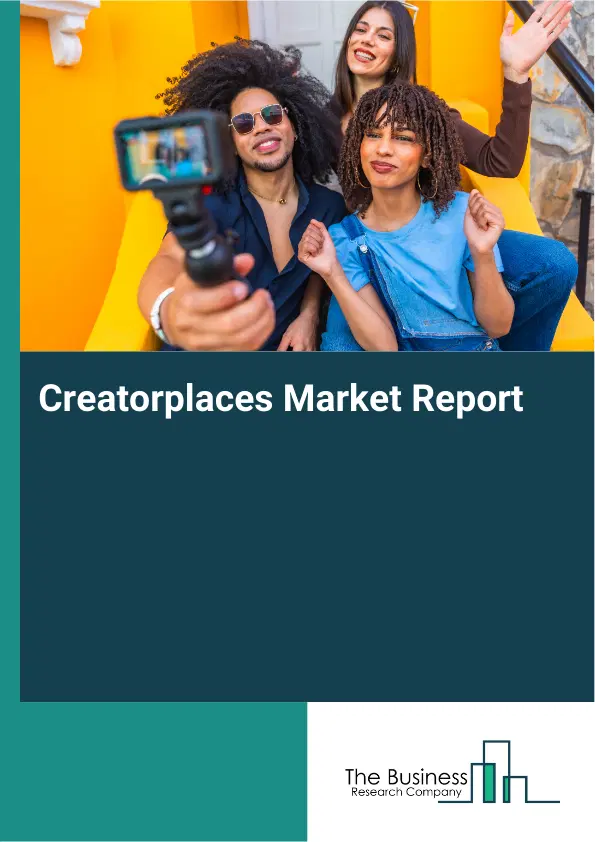 Global Creatorplaces Market Report 2026