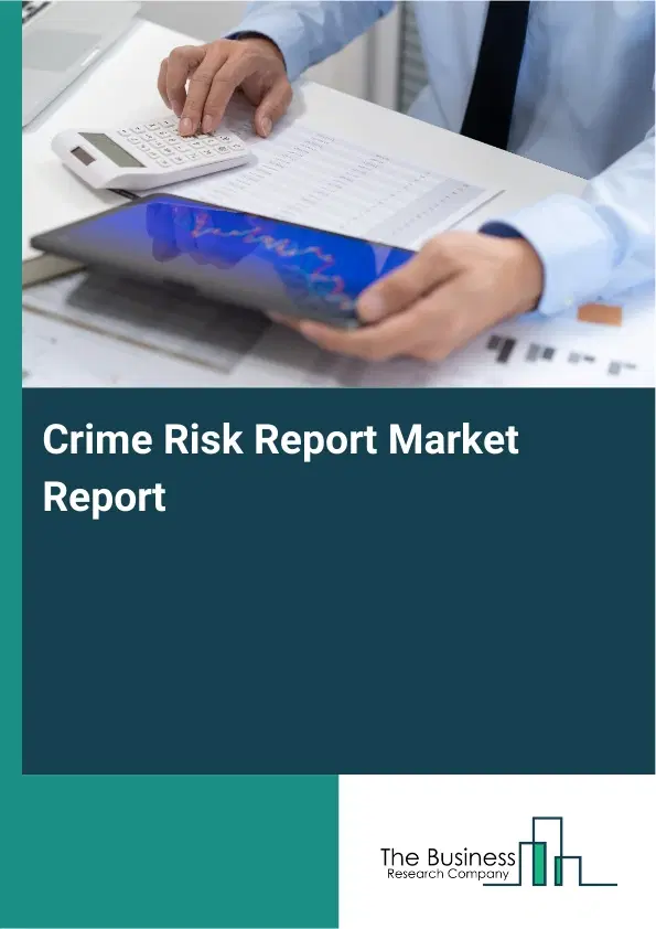 Global Crime Risk Report Market Report 2026