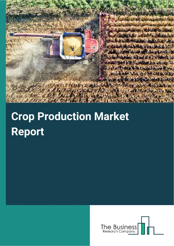 Global Crop Production Market Report 2026