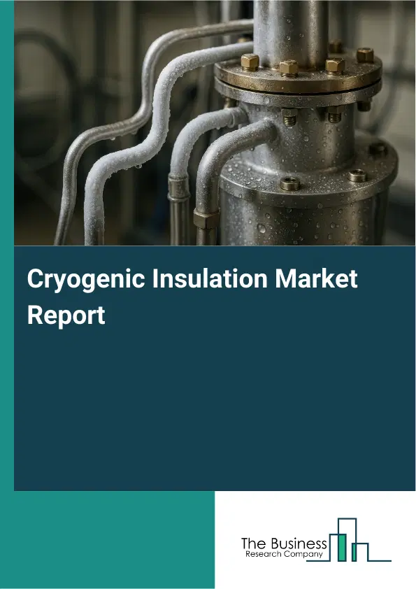 Global Cryogenic Insulation Market Report 2026