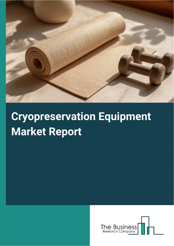 Global Cryopreservation Equipment Market Report 2026